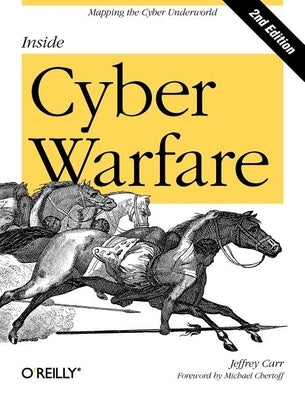 Inside Cyber Warfare: Mapping the Cyber Underworld by Carr, Jeffrey