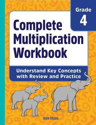 Complete Multiplication Workbook: Understand Key Concepts with Review and Practice by Trudo, Tara