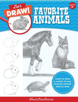 Let's Draw Favorite Animals: Learn to Draw a Variety of Your Favorite Animals Step by Step! by How2drawanimals
