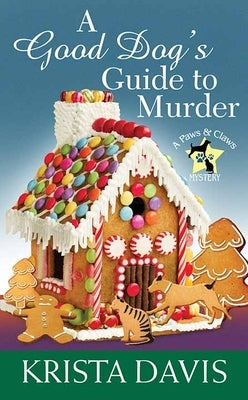 A Good Dog's Guide to Murder: A Paws and Claws Mystery by Davis, Krista