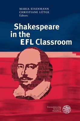 Shakespeare in the Efl Classroom by Eisenmann, Maria
