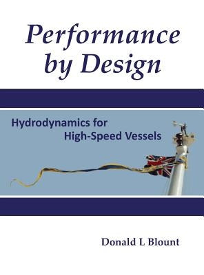 Performance by Design: Hydrodynamics for High-Speed Vessels by Blount, Donald L.