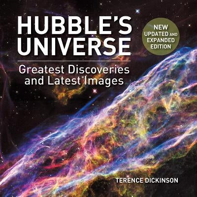 Hubble's Universe: Greatest Discoveries and Latest Images by Dickinson, Terence