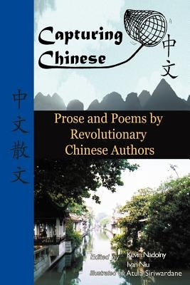 Capturing Chinese Stories: Prose and Poems by Revolutionary Chinese Authors Including Lu Xun, Hu Shi, Zhu Ziqing, Zhou Zuoren, and Lin Yutang by Xun, Lu