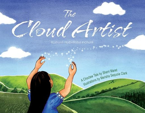 The Cloud Artist: A Choctaw Tale by Maret, Sherri