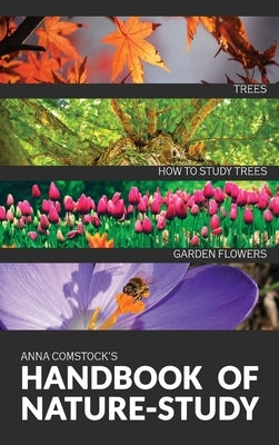 The Handbook Of Nature Study in Color - Trees and Garden Flowers by Comstock, Anna B.