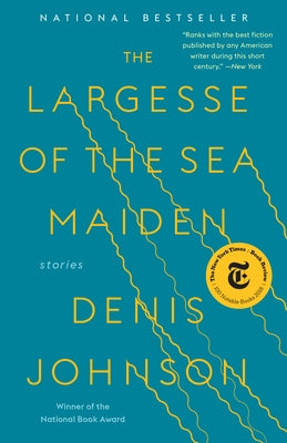 The Largesse of the Sea Maiden: Stories by Johnson, Denis