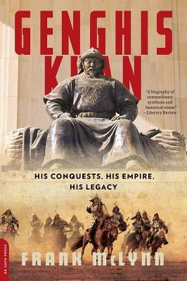 Genghis Khan: His Conquests, His Empire, His Legacy by McLynn, Frank