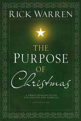 The Purpose of Christmas Study Guide: A Three-Session Study for Groups and Families by Warren, Rick