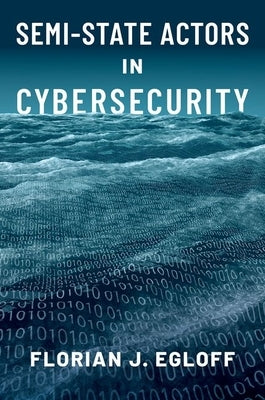 Semi-State Actors in Cybersecurity by Egloff, Florian J.
