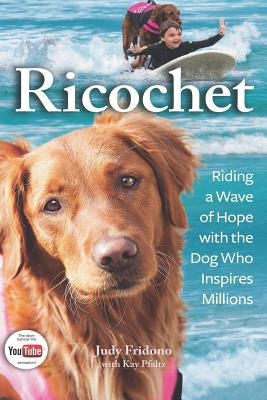 Ricochet: Riding a Wave of Hope with the Dog Who Inspires Millions by Pfaltz, Kay