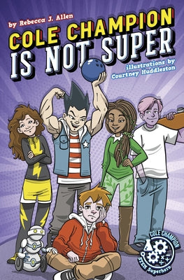 Cole Champion Is Not Super: Book 1 by Allen, Rebecca J.