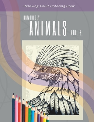 Relaxing Adult Coloring Book: Unworldly Animals Vol. 3 by Bag of Bagelz, Tony