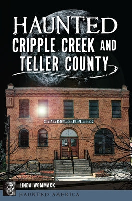 Haunted Cripple Creek and Teller County by Wommack, Linda