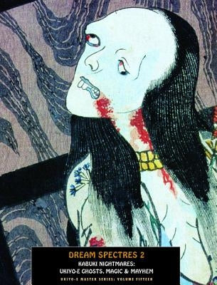 Dream Spectres 2: Kabuki Nightmares: Ukiyo-E Ghosts, Magic & Mayhem by Hunter, Jack