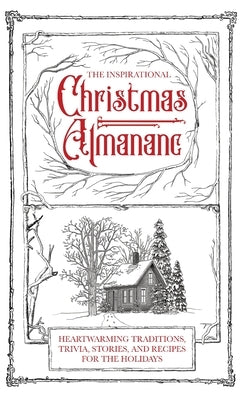 The Inspirational Christmas Almanac: Heartwarming Traditions, Trivia, Stories, and Recipes for the Holidays by Honor Books