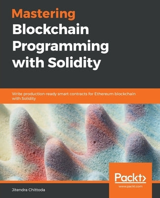 Mastering Blockchain Programming with Solidity by Chittoda, Jitendra
