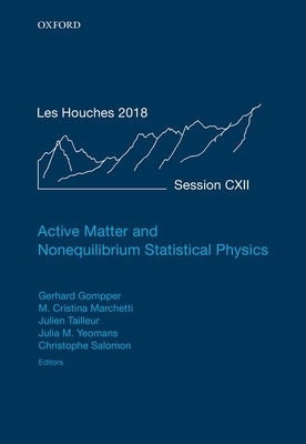 Active Matter and Nonequilibrium Statistical Physics: Lecture Notes of the Les Houches Summer School: Volume 112, September 2018 by Tailleur, Julien