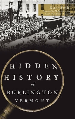 Hidden History of Burlington, Vermont by Fay, Glenn, Jr.