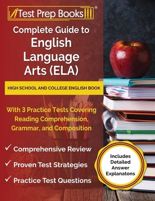 Complete Guide to English Language Arts (ELA): High School and College English Book with 3 Practice Tests Covering Reading Comprehension, Grammar, and by Rueda, Joshua