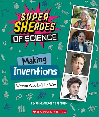 Making Inventions: Women Who Led the Way (Super Sheroes of Science) by Speregen, Devra Newberger