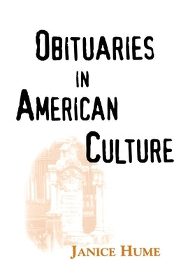 Obituaries in American Culture by Hume, Janice