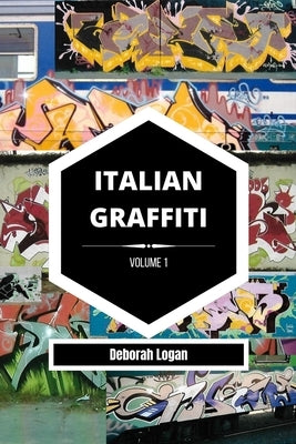 Italian Graffiti Volume 1 by Logan, Deborah