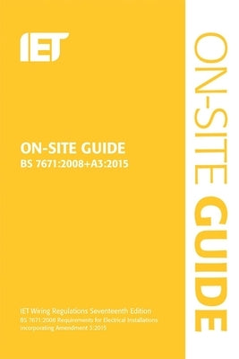 On-Site Guide (Bs 7671:2008+a3:2015) by The Institution of Engineering and Techn