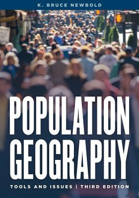 Population Geography: Tools and Issues, Third Edition by Newbold, K. Bruce