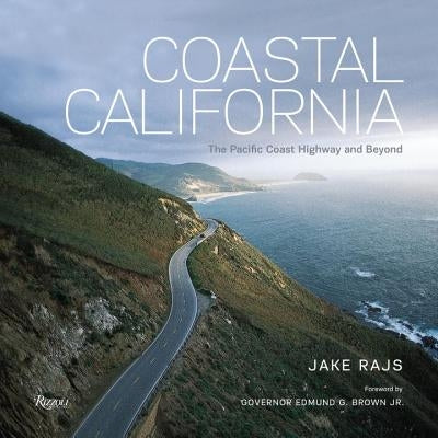 Coastal California: The Pacific Coast Highway and Beyond by Rajs, Jake