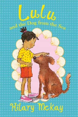 Lulu and the Dog from the Sea: 2 by McKay, Hilary