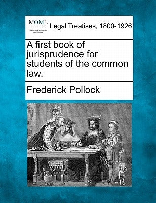 A First Book of Jurisprudence for Students of the Common Law. by Pollock, Frederick