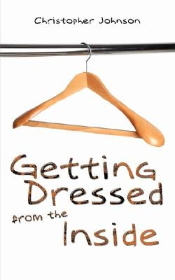 Getting Dressed from the Inside by Johnson, Christopher