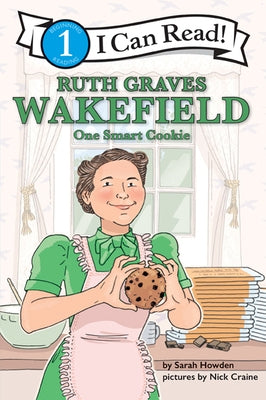 Ruth Graves Wakefield: One Smart Cookie: I Can Read Level 1 by Howden, Sarah