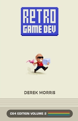 RetroGameDev C64 Edition Volume 2 by Morris, Derek