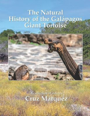 The Natural History of the Galapagos Giant Tortoise by Marquez, Cruz