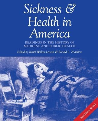 Sickness and Health in America: Readings in the History of Medicine and Public Health (Revised) by Leavitt, Judith W.