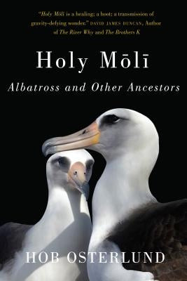 Holy Moli: Albatross and Other Ancestors by Osterlund, Hob