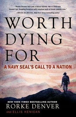 Worth Dying for: A Navy Seal's Call to a Nation by Denver, Rorke