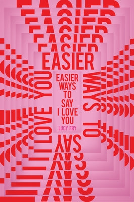 Easier Ways to Say I Love You by Fry, Lucy