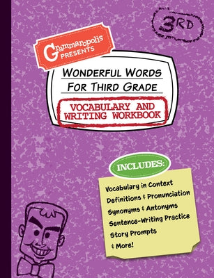 Wonderful Words for Third Grade Vocabulary and Writing Workbook: Definitions, Usage in Context, Fun Story Prompts, & More by Grammaropolis