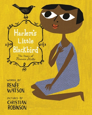 Harlem's Little Blackbird: The Story of Florence Mills by Watson, Ren&#233;e