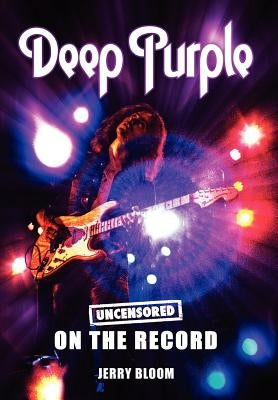 Deep Purple - Uncensored on the Record by Bloom, Jerry
