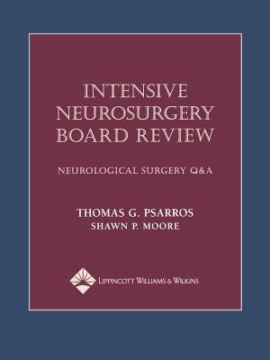 Intensive Neurosurgery Board Review: Neurological Surgery Q&A by Psarros, Thomas