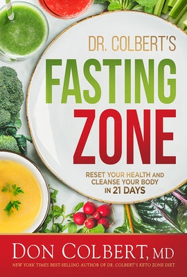 Dr. Colbert's Fasting Zone: Reset Your Health and Cleanse Your Body in 21 Days by Colbert MD, Don