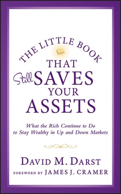 The Little Book that Still Saves Your Assets: WhatThe Rich Continue to Do to Stay Wealthy in Up andDown Markets by Darst, David M.