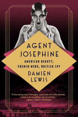 Agent Josephine: American Beauty, French Hero, British Spy by Lewis, Damien