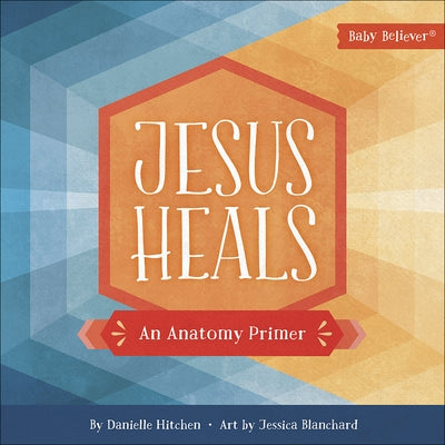 Jesus Heals: An Anatomy Primer by Hitchen, Danielle