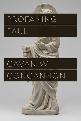 Profaning Paul by Concannon, Cavan W.