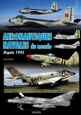 Aeronautiques Navales Du Monde: Depuis 1945 by Paloque, G&#233;rard